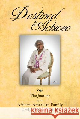 Destined to Achieve: The Journey of an African - American Family Reives, Evelyn Parker 9781483619514 Xlibris Corporation - książka