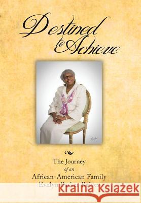 Destined to Achieve: The Journey of an African - American Family Reives, Evelyn Parker 9781483619521 Xlibris Corporation - książka