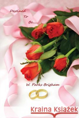Destined to Be W. Parks Brigham 9780984806812 Wparksbrighaam - książka