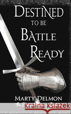 Destined to be Battle Ready Delmon, Marty 9781548192020 Createspace Independent Publishing Platform - książka