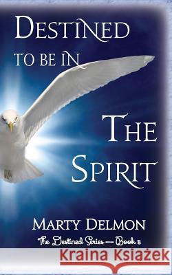 Destined to be In The Spirit Delmon, Marty 9781548155179 Createspace Independent Publishing Platform - książka
