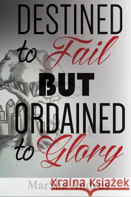 Destined to Fail but Ordained to Glory Andrus, Marsha 9780692235362 Marsha Andrus - książka