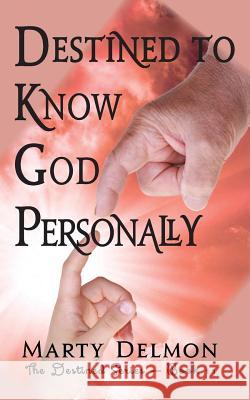 Destined to Know God Personally Marty Delmon 9781547201358 Createspace Independent Publishing Platform - książka