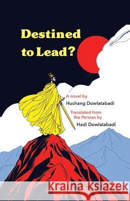 Destined to Lead? Hushang Dowlatabadi Hadi Dowlatabadi 9781997503019 Asemana Books - książka