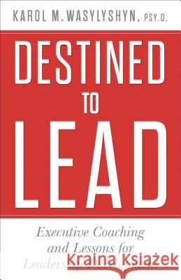 Destined to Lead: Executive Coaching and Lessons for Leadership Development Wasylyshyn, K. 9781137357762 Palgrave MacMillan - książka