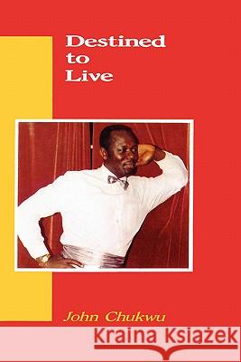 Destined to Live John Chukwu 9789782461698 D O Coker - książka