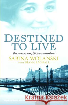 Destined to Live: One Woman's War, Life, Loves Remembered Sabina Wolanski Bagnall Diana                            Wolanski Sabina 9780732288334 Flamingo - książka