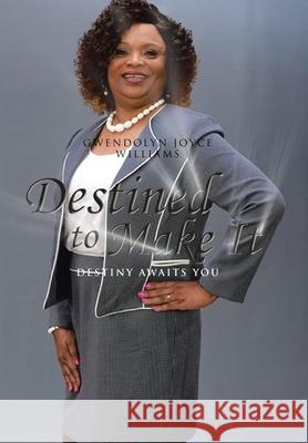Destined to Make It: Destiny Awaits You Williams, Gwendolyn Joyce 9781450031271 Xlibris Corporation - książka