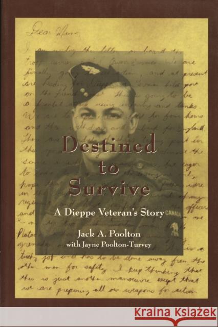 Destined to Survive: A Dieppe Veteran's Story Jack A. Poolton Jayne Poolton-Turvey William C. Stark 9781550023114 Dundurn Press - książka