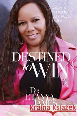 Destined to Win: Breaking Thorugh Obstacles in Life Dr L'Tanya James Angela Penny Scott Juan Roberts 9780990719939 Knowledge Power Communications - książka