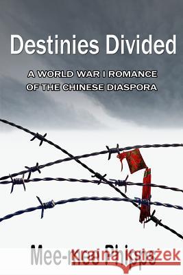 Destinies Divided: A World War One romance of the Chinese Diaspora Phipps, Mee-Mee 9780473272982 Seriously Read Books - książka