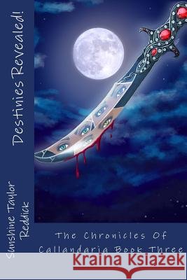 Destinies Revealed!: The Chronicles Of Callandaria Book Three Reddick, Sunshine Taylor 9781499104578 Createspace - książka