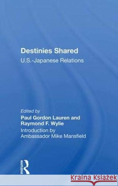 Destinies Shared: U.S.-Japanese Relations Paul Gordon Lauren   9780367005627 Routledge - książka