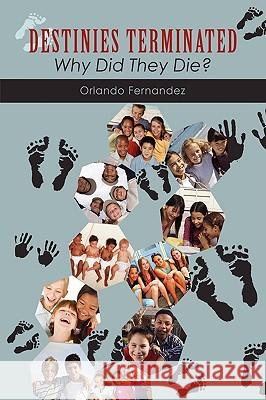 Destinies Terminated: Why Did They Die? Fernandez, Orlando 9781438927497 Authorhouse - książka