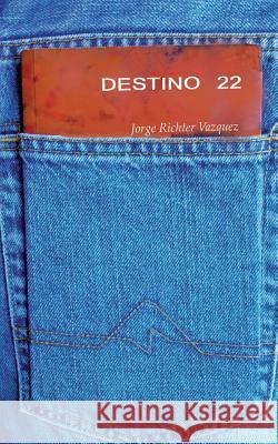 Destino 22 Sr. Jorge Richter Vazquez 9781516974054 Createspace - książka