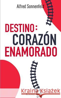 Destino: Corazón Enamorado Sonnenfeld, Alfred 9781537233345 Createspace Independent Publishing Platform - książka