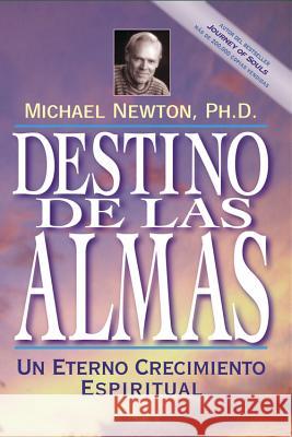 Destino de las Almas: Un Eterno Crecimiento Espiritual = Destiny of Souls Michael Newton Jorge Camargo Gonzalez Edgar Rojas 9781567184983 Llewellyn Espanol - książka