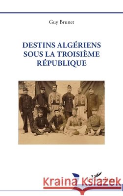 Destins alg?riens sous la Troisi?me R?publique Guy Brunet 9782336453934 Editions L'Harmattan - książka