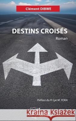 Destins crois?s Cl?ment Dibwe Lye M. Yoka 9782336582863 Editions L'Harmattan - książka