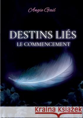 Destins Liés: Le commencement Gail, Angie 9782322409518 Books on Demand - książka