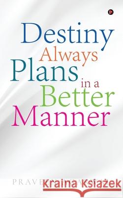 Destiny Always Plans in a Better Manner Praveen Agarwal 9781639574544 Notion Press - książka