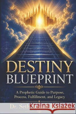 Destiny Blueprint: A Prophetic Guide to Purpose, Process, Fulfillment, and Legacy. Amoah-Boateng, Seth 9798197243553 Independently Published - książka
