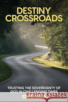 Destiny Crossroads: Trusting the Sovereignty of God in Uncertain Times! Owl Publishers Gaylean Sharon Maynard 9781966968139 Owl Publishing Company - książka