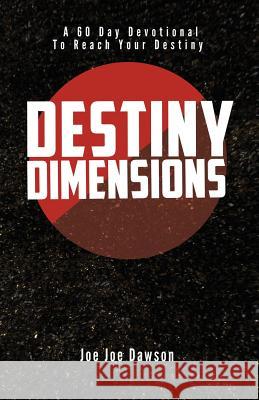 Destiny Dimensions: A 60 Day Devotional to Reach Your Destiny Joe Joe Dawson 9780692972458 Joe Joe Dawson - książka