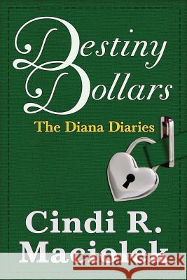 Destiny Dollars (Book 2: The Diana Diaries series) Maciolek, Cindi R. 9780964791190 Grand Arbor Press, LLC - książka