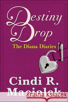 Destiny Drop: Book 1: The Diana Diaries Series Cindi R. Maciolek 9780964791152 Grand Arbor Press, LLC - książka