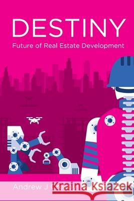 Destiny: Future of Real Estate Development Andrew J. Crosby 9781095425671 Independently Published - książka