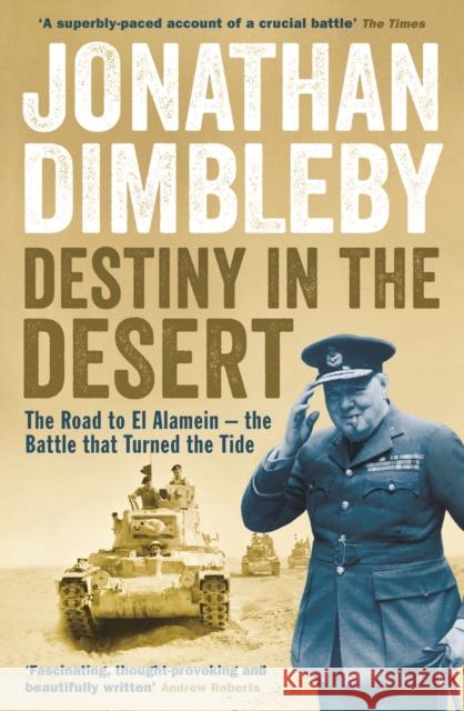 Destiny in the Desert: The road to El Alamein - the Battle that Turned the Tide Jonathan Dimbleby 9781846684456 Profile Books Ltd - książka