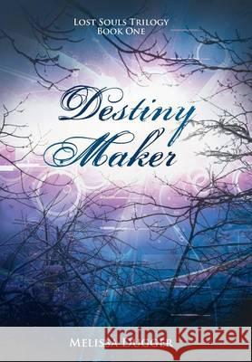 Destiny Maker: Lost Souls Trilogy Book One Dugger, Melissa 9781490817729 WestBow Press - książka