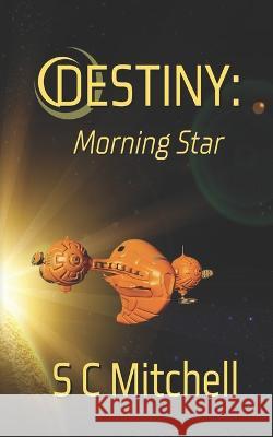 Destiny: Morning Star S C Mitchell   9798377318866 Independently Published - książka