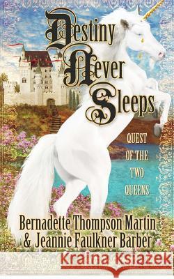 Destiny Never Sleeps: Quest of the Two Queens Bernadette Thompson Martin Jeannie Faulkner Barber 9780985937911 Desert Coyote Productions - książka