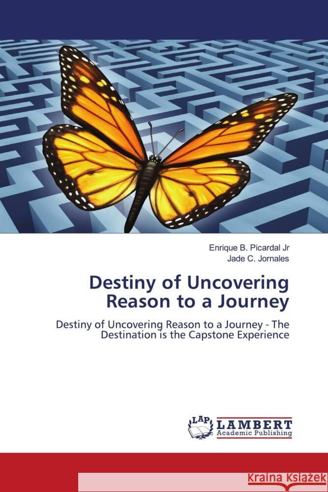 Destiny of Uncovering Reason to a Journey Picardal Jr, Enrique B., Jornales, Jade C. 9786205489918 LAP Lambert Academic Publishing - książka