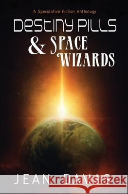 Destiny Pills & Space Wizards Jean Davis 9781985732278 Createspace Independent Publishing Platform - książka