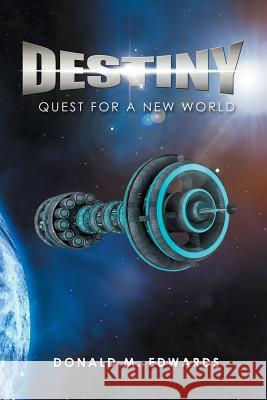 Destiny: Quest for a New World Donald M. Edwards 9781984531612 Xlibris Us - książka
