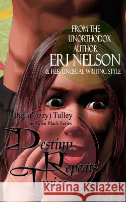 Destiny Repeats Twice: Isabella (Izzy) Tulley & Aiden Black Series Eri Nelson 9781466225862 Createspace - książka