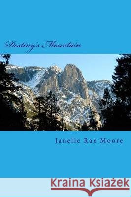 Destiny's Mountain Janelle Rae Moore 9781975792909 Createspace Independent Publishing Platform - książka