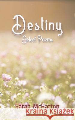 Destiny: Select Poems Sarah McHatton   9798351596693 Independently Published - książka