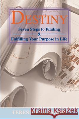 Destiny: Seven Steps to Finding & Fulfilling Your Purpose in Life Glasgow, Teresita 9780595347124 iUniverse - książka