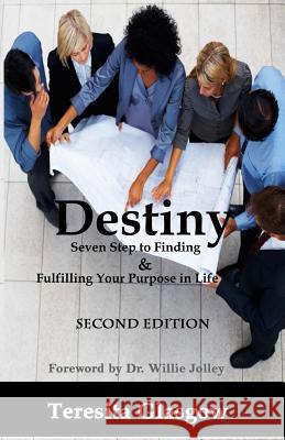Destiny: Seven Steps to Finding & Fulfilling Your Purpose in Life, Second Edition Teresita Glasgow 9781491052419 Createspace - książka