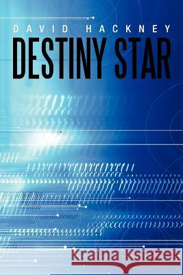 Destiny Star: One Sword, One Man, One Planet, and the Destiny of All in Existence Hang in the Balance as Brock's Fate Is Decided Thr Hackney, David 9781467877374 Authorhouse - książka