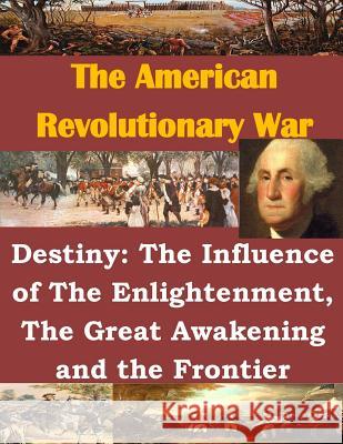 Destiny: The Influence of The Enlightenment, The Great Awakening and the Frontier Usmc Command and Staff College 9781499732979 Createspace - książka