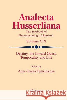 Destiny, the Inward Quest, Temporality and Life Anna-Teresa Tymieniecka 9789400735941 Springer - książka