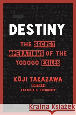 Destiny: The Secret Operations of the Yodogo Exiles K. Ji Takazawa Patricia G. Steinhoff Lina Terrell 9780824872786 University of Hawaii Press - książka