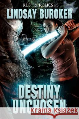 Destiny Unchosen: A Rust & Relics Novella Lindsay Buroker 9781512246520 Createspace - książka