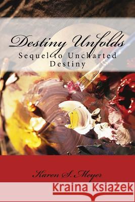 Destiny Unfolds: Sequel to Uncharted Destiny Karen S. Meyer 9781984274199 Createspace Independent Publishing Platform - książka