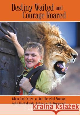 Destiny Waited and Courage Roared Dale Davis 9781490831725 WestBow Press - książka